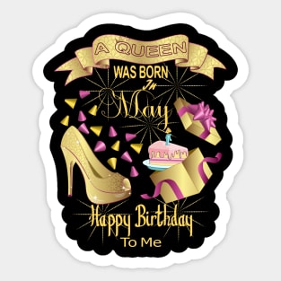 A Queen Was Born In May Happy Birthday To Me Sticker